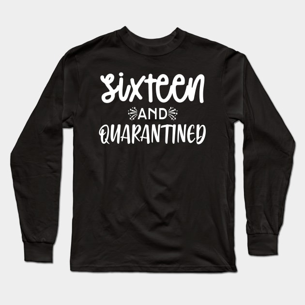 Sixteen And Quarantined T-shirt - Softest 16th Birthday Shirt - Stuck at Home on My Birthday Tee - Cute Gift for Her - It's my Quarantine Birthday T-Shirt Long Sleeve T-Shirt by Devasil